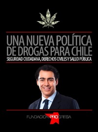 Una Nueva política de drogas para Chile seguridad ciudadana, derechos civiles y salud pública.
