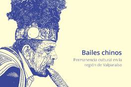 Bailes chinos : permanencia cultural en la región de Valparaíso [recurso electrónico] Sofía Enríquez; profesores guías Sylvia Arriagada, Manuel Sanfuentes, Francisca Vidal.