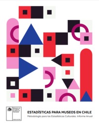 Estadísticas para museos en Chile metodología para las estadísticas culturales. Informe anual [recurso electrónico] : Ministerio de las Culturas, las Artes y el Patrimonio.