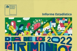 Informe estadístico Día de los Patrimonios 2022 [recurso electrónico] Ministerio de las Culturas, las Artes y el Patrimonio.