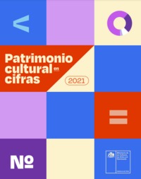Patrimonio cultural en cifras 2021 [recurso electrónico] Ministerio de las Culturas, las Artes y el Patrimonio.