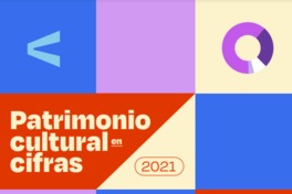 Patrimonio cultural en cifras 2021 [recurso electrónico] Ministerio de las Culturas, las Artes y el Patrimonio.