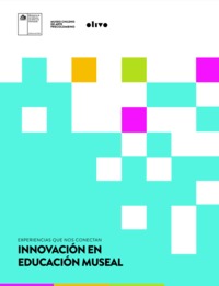 Experiencias que nos conectan innovación en educación museal [recurso electrónico] : Ministerio de las Culturas, las Artes y el Patrimonio