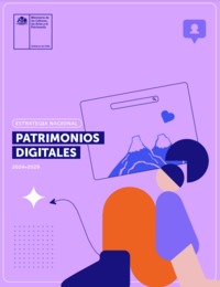 Estrategia Nacional de Patrimonios Digitales 2024-2029 [recurso electrónico] Ministerio de las Culturas, las Artes y el Patrimonio.