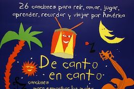 26 canciones para reír, amar, jugar, aprender, recordar y viajar por América de canto en canto : canciones para espantar los amles y agradecer a la vida.