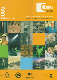 Cobre una historia con futuro 13 de septiembre al 9 de octubre 2005 exposición.