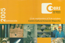 Cobre una historia con futuro 13 de septiembre al 9 de octubre 2005 exposición.