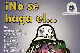 ¡No se haga el ... LOCO! Use correctamente sus elementos de protección personal y respete las Normas y Procedimientos.