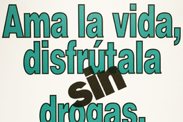 Ama la vida, disfrútala sin drogas