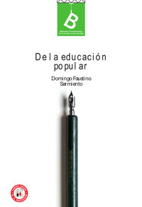 De la educacion popular,   Domingo Faustino Sarmiento ; [editor general: Rafael Sagredo Baeza].