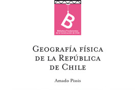Geografía física de la República de Chile A. Pissis ; [editor general Rafael Sagredo Baeza].