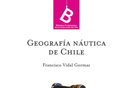 Geografía náutica de Chile Francisco Vidal Gormaz ; [editor general Rafael Sagredo Baeza].